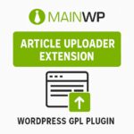 MainWP Article Uploader Extension – WordPress GPL Plugin