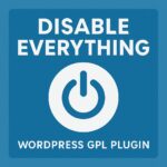 Disable Everything – WordPress GPL Plugin