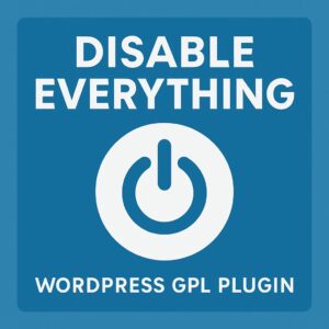 Disable Everything – WordPress GPL Plugin