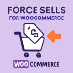 Force Sells for WooCommerce – WordPress GPL Plugin